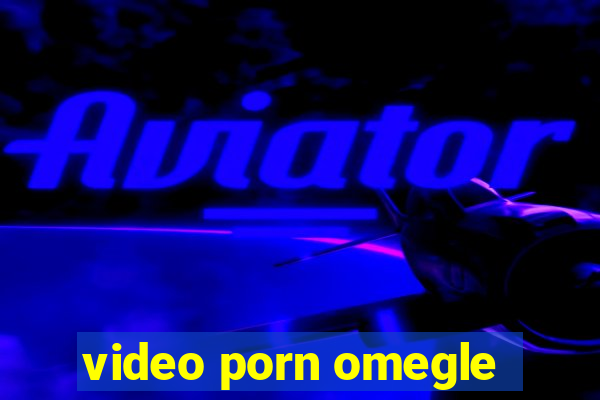 video porn omegle